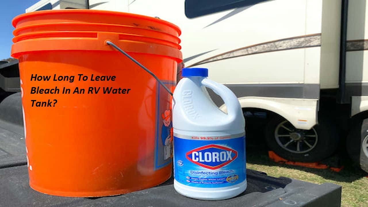 How Long To Leave Bleach In An RV Water Tank