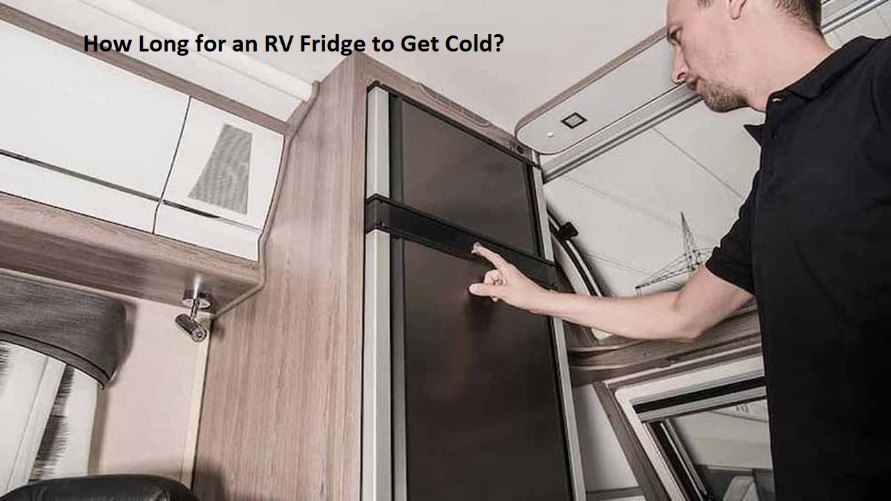 How Long for an RV Fridge to Get Cold