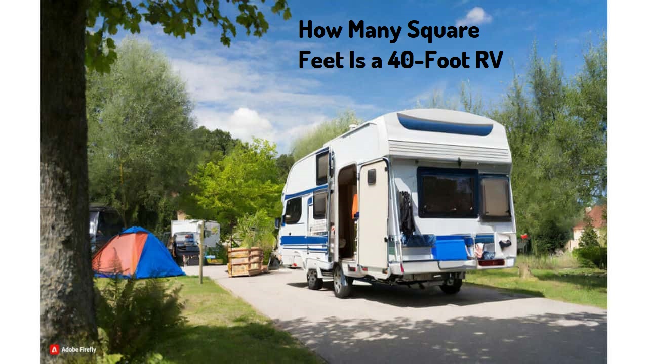 How Many Square Feet Is a 40-Foot RV